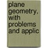 Plane Geometry, With Problems And Applic