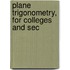 Plane Trigonometry, For Colleges And Sec