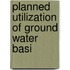 Planned Utilization Of Ground Water Basi