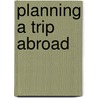 Planning A Trip Abroad door Blair Jaekel
