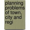 Planning Problems Of Town, City And Regi by American Civic Association