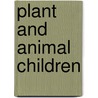 Plant And Animal Children by Ellen Torelle