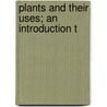 Plants And Their Uses; An Introduction T door Frederick Leroy Sargent