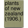 Plants Of New Zealand (1906.) door Samuel Laing