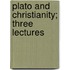 Plato And Christianity; Three Lectures