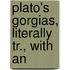 Plato's Gorgias, Literally Tr., With An