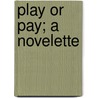 Play Or Pay; A Novelette by Hawley Smart