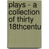 Plays - A Collection Of Thirty 18thcentu