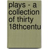 Plays - A Collection Of Thirty 18thcentu door Frederick Reynolds
