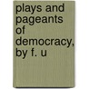 Plays And Pageants Of Democracy, By F. U door Fanny Ursula Payne