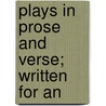 Plays In Prose And Verse; Written For An door Yeats