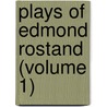 Plays Of Edmond Rostand (Volume 1) by Edmond Rostand