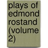 Plays Of Edmond Rostand (Volume 2) door Edmond Rostand