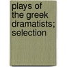 Plays Of The Greek Dramatists; Selection by General Books