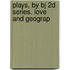 Plays, By Bj 2d Series. Love And Geograp