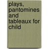 Plays, Pantomines And Tableaux For Child door Nora Archibald Smith