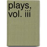 Plays, Vol. Iii by John Galsworthy