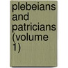 Plebeians And Patricians (Volume 1) door Author Of Old Maids