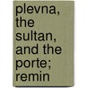 Plevna, The Sultan, And The Porte; Remin door J. Drew Gay