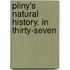 Pliny's Natural History. In Thirty-Seven