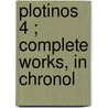 Plotinos  4 ; Complete Works, In Chronol by Plotinus
