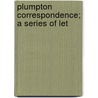 Plumpton Correspondence; A Series Of Let door Sir Edward Plumpton