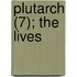 Plutarch (7); The Lives