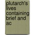 Plutarch's Lives Containing Brief And Ac