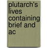 Plutarch's Lives Containing Brief And Ac by Plutarch