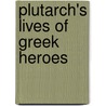 Plutarch's Lives Of Greek Heroes by John Plutarch