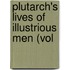 Plutarch's Lives Of Illustrious Men (Vol