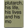Plutarch, His Life, His Lives And His Mo door Richard Chenevix Trench