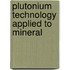 Plutonium Technology Applied To Mineral