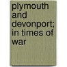 Plymouth And Devonport; In Times Of War door Henry Francis Whitfeld