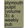 Plymouth Pulpit (Volume 3); A Weekly Pub by Henry Ward Beecher
