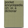 Pocket Encyclopedia (2); Or, A Dictionar door Edward Augustus Kendall