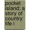 Pocket Island; A Story Of Country Life I by Charles Clark Munn