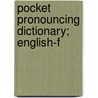 Pocket Pronouncing Dictionary; English-F by General Books