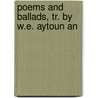 Poems And Ballads, Tr. By W.E. Aytoun An door Von Johann Wolfgang Goethe