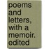 Poems And Letters, With A Memoir. Edited