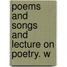 Poems And Songs And Lecture On Poetry. W door Robert Duthie