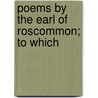 Poems By The Earl Of Roscommon; To Which door Wentworth Dillon Roscommon