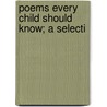 Poems Every Child Should Know; A Selecti by Mary Elizabeth Burt