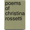 Poems Of Christina Rossetti by Christina Georgina Rossetti