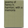 Poems Of Henry H. Harmon; With A Memoria door Henry H. Harmon