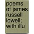 Poems Of James Russell Lowell; With Illu