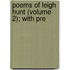 Poems Of Leigh Hunt (Volume 2); With Pre
