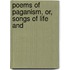 Poems Of Paganism, Or, Songs Of Life And