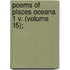 Poems Of Places Oceana 1 V. (Volume 15);