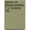 Poems Of Places Oceana 1 V. (Volume 15); by Henry Wardsworth Longfellow